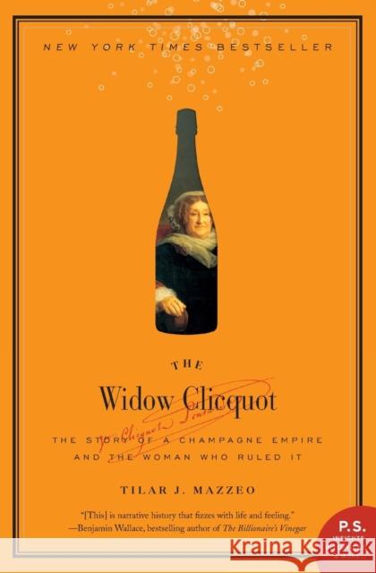 The Widow Clicquot: The Story of a Champagne Empire and the Woman Who Ruled It Tilar J Mazzeo 9780061288586