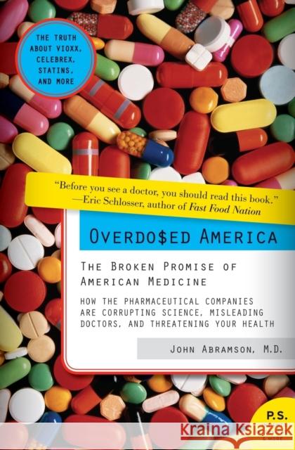Overdosed America: The Broken Promise of American Medicine John Abramson 9780061344763 Harper Perennial