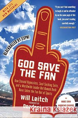 God Save the Fan: How Steroid Hypocrites, Soul-Sucking Suits, and a Worldwide Leader Not Named Bush Have Taken the Fun Out of Sports Will Leitch 9780061351792