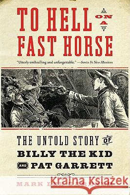 To Hell on a Fast Horse: The Untold Story of Billy the Kid and Pat Garrett Mark Lee Gardner 9780061368295