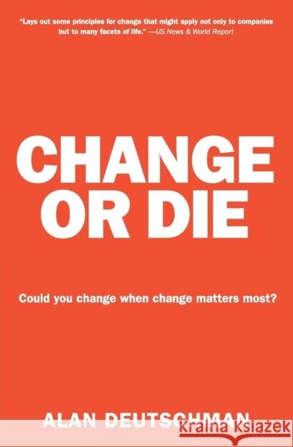 Change or Die: The Three Keys to Change at Work and in Life Alan Deutschman 9780061373671 Collins