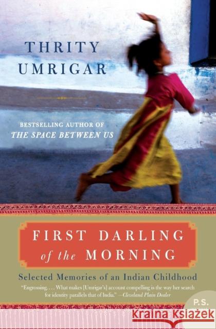 First Darling of the Morning: Selected Memories of an Indian Childhood Thrity Umrigar 9780061451614 Harper Perennial
