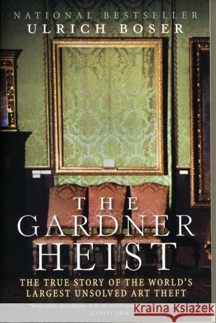 The Gardner Heist: The True Story of the World's Largest Unsolved Art Theft Boser, Ulrich 9780061451843 Harper Paperbacks
