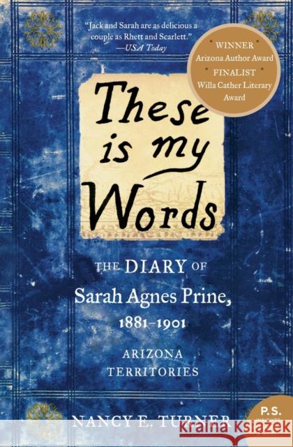 These Is My Words: The Diary of Sarah Agnes Prine, 1881-1901: Arizona Territories  9780061458033 Harper Perennial