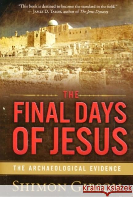The Final Days of Jesus: The Archaeological Evidence Shimon Gibson 9780061458491