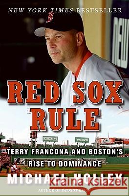 Red Sox Rule: Terry Francona and Boston's Rise to Dominance Michael Holley 9780061458552 Harper Paperbacks