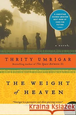 The Weight of Heaven Thrity N. Umrigar 9780061472558 Harper Perennial