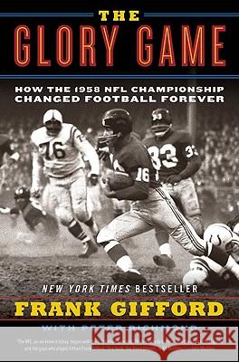 The Glory Game: How the 1958 NFL Championship Changed Football Forever Frank Gifford Peter Richmond 9780061542572 Harper Paperbacks