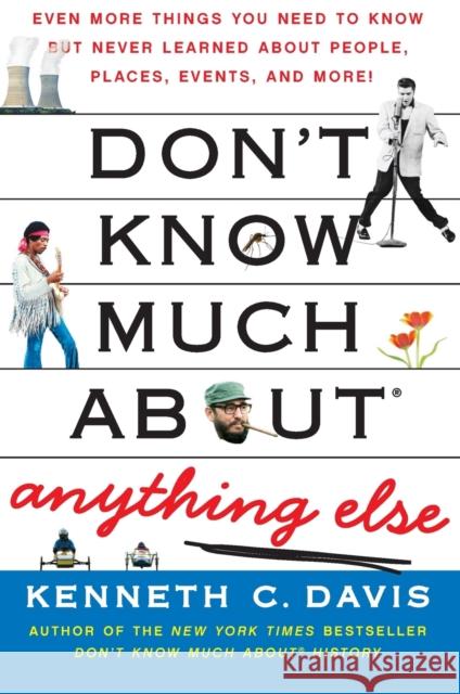Don't Know Much About(r) Anything Else: Even More Things You Need to Know But Never Learned about People, Places, Events, and More! Davis, Kenneth C. 9780061562327 Harper Paperbacks