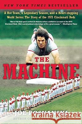 The Machine: A Hot Team, a Legendary Season, and a Heart-Stopping World Series: The Story of the 1975 Cincinnati Reds Joe Posnanski 9780061582554 Harper Paperbacks