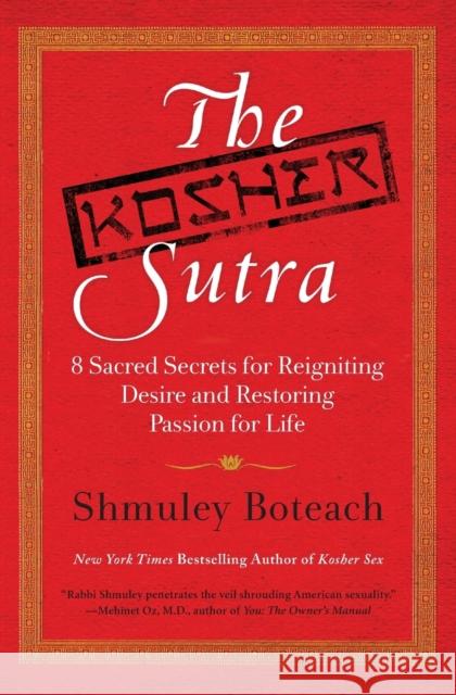 The Kosher Sutra: Eight Sacred Secrets for Reigniting Desire and Restoring Passion for Life Boteach, Shmuley 9780061668333 HarperOne