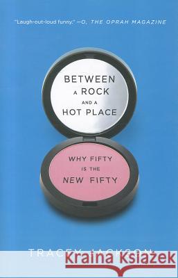 Between a Rock and a Hot Place: Why Fifty Is the New Fifty Tracey Jackson 9780061669286 Harper Paperbacks