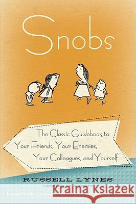 Snobs: The Classic Guidebook to Your Friends, Your Enemies, Your Colleagues, and Yourself Lynes, Russell 9780061706400 Harper Paperbacks