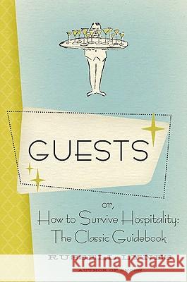 Guests: Or, How to Survive Hospitality: The Classic Guidebook Russell Lynes 9780061706417 Harper Paperbacks