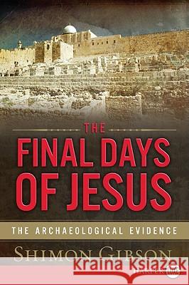 The Final Days of Jesus: The Archaeological Evidence Gibson, Shimon 9780061720000