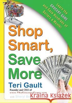 Shop Smart, Save More: Learn the Grocery Game and Save Hundreds of Dollars a Month Teri Gault Sheryl Berk 9780061720994 Avon a