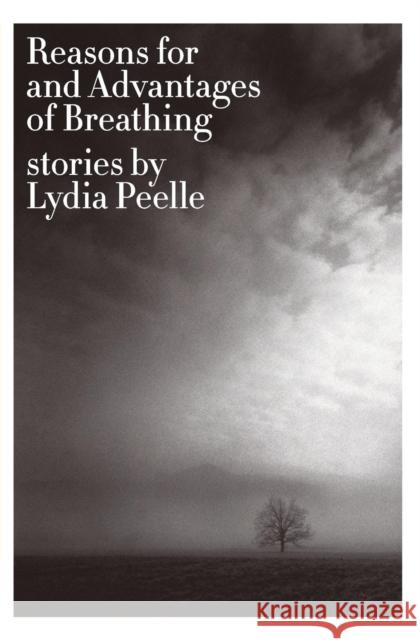 Reasons for and Advantages of Breathing: Stories Lydia Peelle 9780061724732