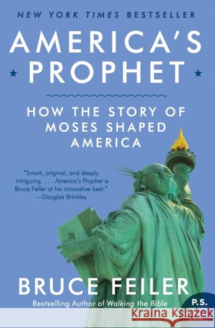 America's Prophet: How the Story of Moses Shaped America Feiler, Bruce 9780061726279