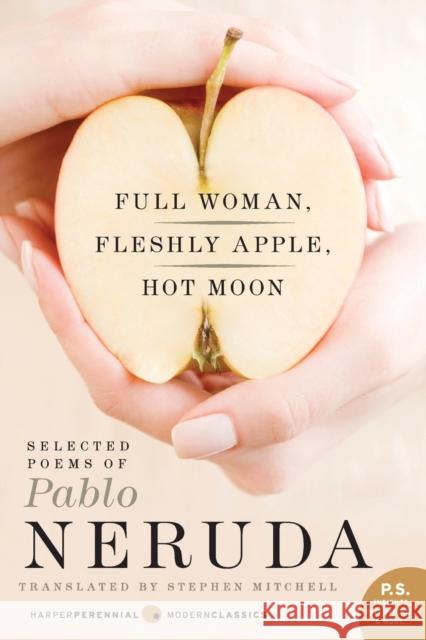 Full Woman, Fleshly Apple, Hot Moon: Selected Poems of Pablo Neruda Pablo Neruda 9780061733574