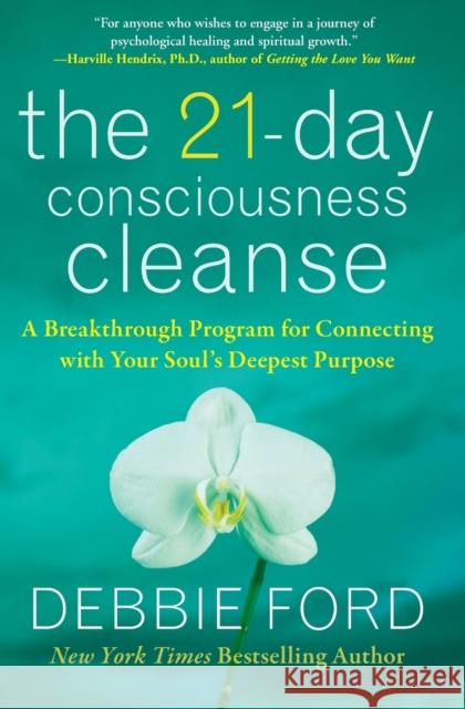 The 21-Day Consciousness Cleanse: A Breakthrough Program for Connecting with Your Soul's Deepest Purpose Ford, Debbie 9780061783692