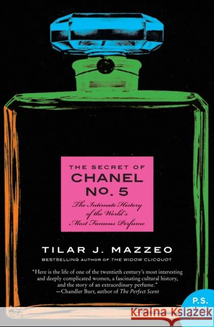 The Secret of Chanel No. 5: The Intimate History of the World's Most Famous Perfume Mazzeo, Tilar J. 9780061791031 HarperCollins Publishers Inc