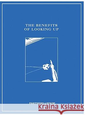 The Benefits of Looking Up &. Spade Partners 9780061901669 It Books