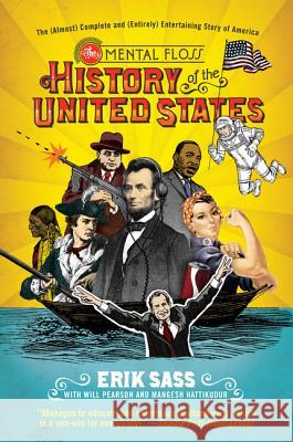 The Mental Floss History of the United States: The (Almost) Complete and (Entirely) Entertaining Story of America Erik Sass Will Pearson Mangesh Hattikudur 9780061928239 Harper Paperbacks