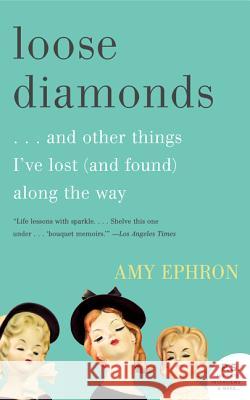 Loose Diamonds: ...and Other Things I've Lost (and Found) Along the Way Amy Ephron 9780061958786 William Morrow & Company