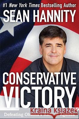 Conservative Victory: Defeating Obama's Radical Agenda Hannity, Sean 9780062003058