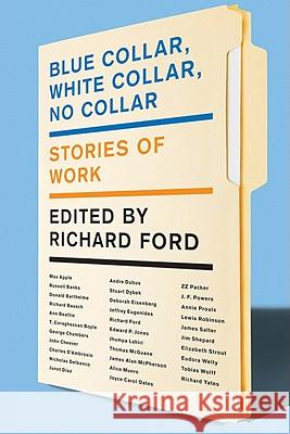 Blue Collar, White Collar, No Collar: Stories of Work Ford, Richard 9780062020413