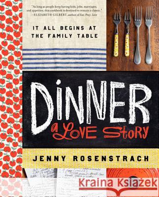 Dinner: A Love Story: It All Begins at the Family Table Jenny Rosenstrach 9780062080905 Ecco Press