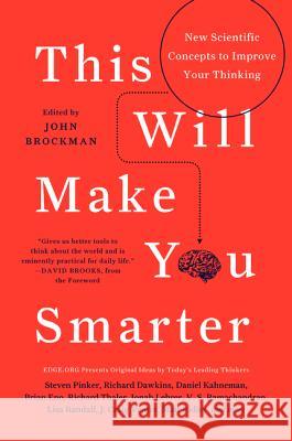 This Will Make You Smarter: New Scientific Concepts to Improve Your Thinking John Brockman 9780062109392 Harper Perennial