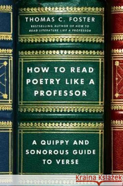 How to Read Poetry Like a Professor: A Quippy and Sonorous Guide to Verse Thomas C. Foster 9780062113788