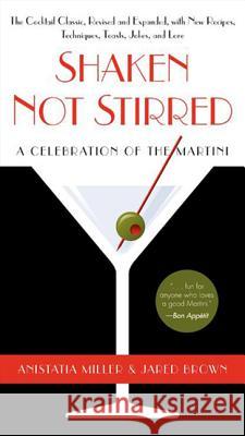 Shaken Not Stirred: A Celebration of the Martini Miller, Anistatia R. 9780062130266 William Morrow & Company