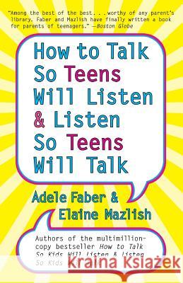 How to Talk so Teens Will Listen and Listen so Teens Will Adele Faber 9780062157072