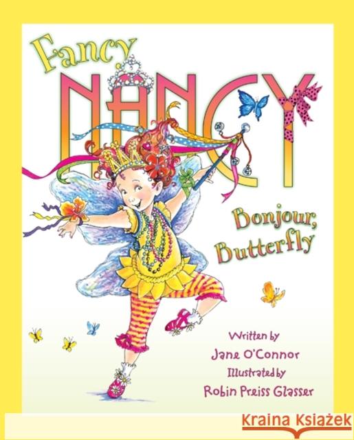 Fancy Nancy: Bonjour, Butterfly Robin Preiss Glasser 9780062210531 HarperCollins