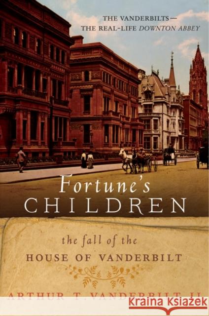 Fortune's Children: The Fall of the House of Vanderbilt Arthur T. Vanderbilt 9780062224064