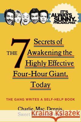 It's Always Sunny in Philadelphia: The 7 Secrets of Awakening the Highly Effective Four-Hour Giant, Today  9780062225115 It Books