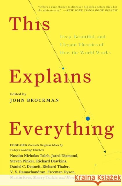This Explains Everything: Deep, Beautiful, and Elegant Theories of How the World Works John Brockman 9780062230171 Harper Perennial
