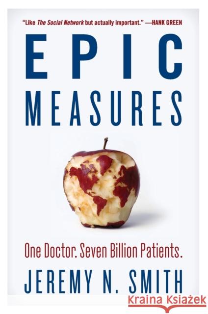 Epic Measures: One Doctor. Seven Billion Patients. Jeremy N. Smith 9780062237514 Harper Wave