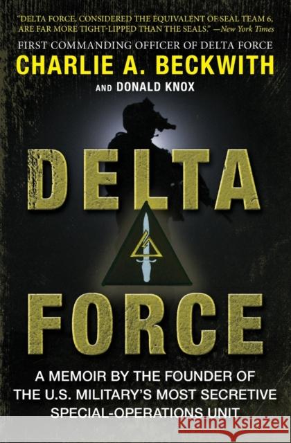 Delta Force: A Memoir by the Founder of the U.S. Military's Most Secretive Special-Operations Unit Donald Knox 9780062249692 HarperCollins Publishers Inc