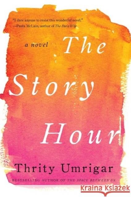 The Story Hour Thrity N. Umrigar 9780062259318 Harper Perennial
