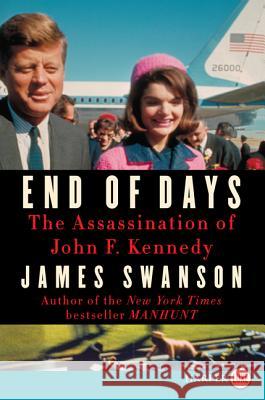 End of Days: The Assassination of John F. Kennedy James L. Swanson 9780062278425 Harperluxe