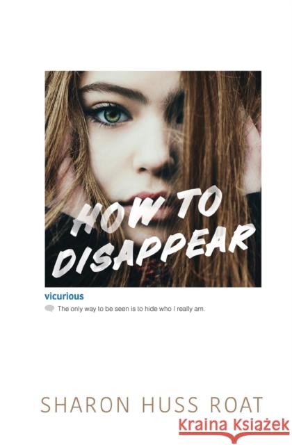 How to Disappear Sharon Huss Roat 9780062291769 Harper Teen
