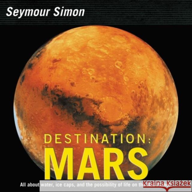 Destination: Mars: Revised Edition Seymour Simon 9780062345042 HarperCollins Publishers Inc