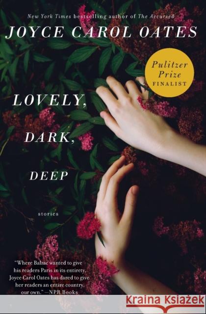 Lovely, Dark, Deep: Stories Oates, Joyce Carol 9780062356956