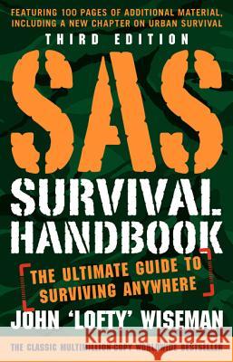 SAS Survival Handbook, Third Edition: The Ultimate Guide to Surviving Anywhere Wiseman, John 'Lofty' 9780062378071 William Morrow & Company