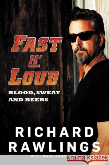 Fast N' Loud: Blood, Sweat and Beers Richard Rawlings Mark Dagostino 9780062387875