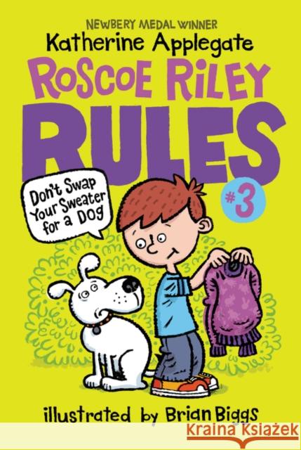 Roscoe Riley Rules #3: Don't Swap Your Sweater for a Dog Katherine Applegate Brian Biggs 9780062392503 HarperCollins