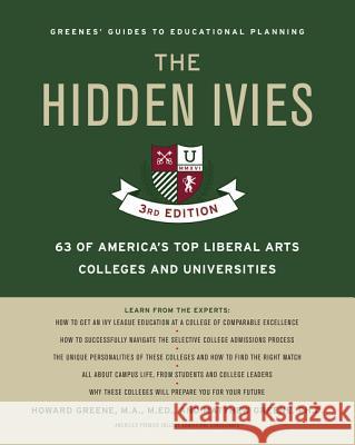 The Hidden Ivies, 3rd Edition: 63 of America's Top Liberal Arts Colleges and Universities Howard Greene Matthew W. Greene 9780062420909 Collins Reference